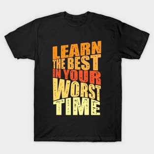 learn the best in your worst time T-Shirt